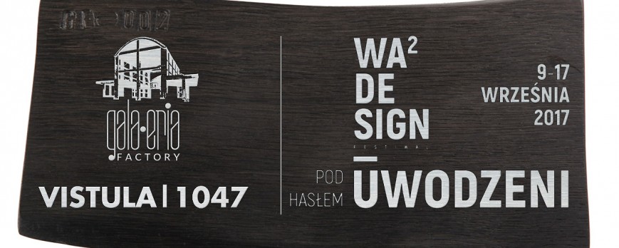 VISTULA | 1047 CZYLI NATURALNY CZARNY DĄB NA WAWA DESIGN FESTIWAL